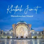 Khutbah Jum’at; Memakmurkan Masjid