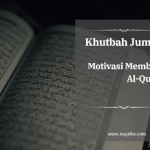 Khutbah Jumat: Motivasi Membaca Al-Quran