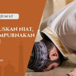 Khutbah Jumat: Meluruskan Niat, Menyempurnakan Ibadah