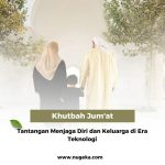 Khutbah Jumat: Tantangan Menjaga Diri dan Keluarga Di Era Teknologi