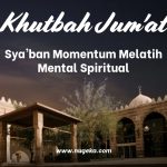 Khutbah Jumat: Sya’ban Momentum Melatih Mental Spiritual