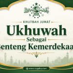 Khutbah Jumat: Ukhuwah Sebagai Benteng Kemerdekaan
